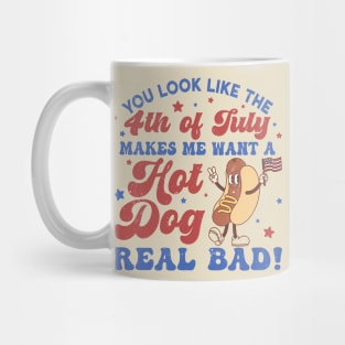 You Look Like The 4th Of July, Makes Me Want A Hot Dog Real Bad Mug